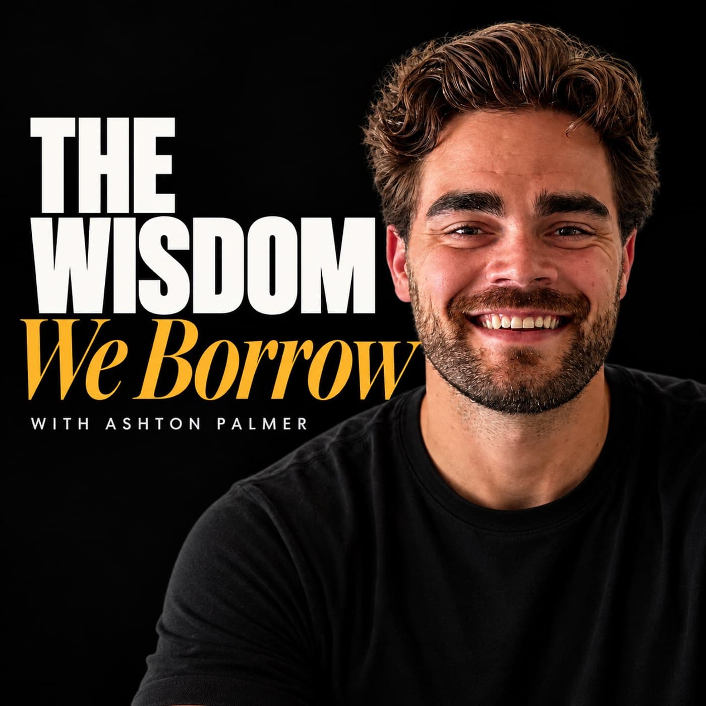 The Wisdom We Borrow with Ashton Palmer podcast cover